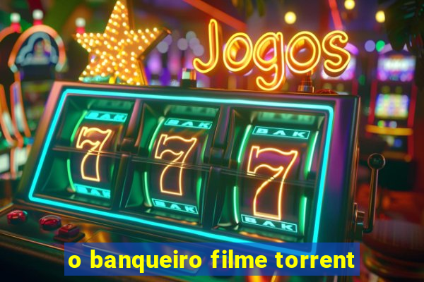 o banqueiro filme torrent